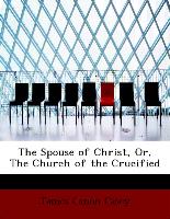 The Spouse of Christ, Or, the Church of the Crucified