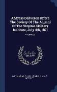 Address Delivered Before the Society of the Alumni of the Virginia Military Institute, July 4th, 1871, Volume 262