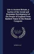 Life in Ancient Britain, a Survey of the Social and Economic Development of the People of England from Earliest Times to the Roman Conquest