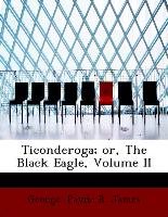 Ticonderoga, Or, the Black Eagle, Volume II