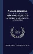 A Modern Symposium: Subjects: The Soul and Future Life, by Frederic Harrison [And Others] And, the Influence Upon Morality of a Decline in