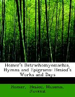 Homer's Batrachomyomachia, Hymns and Epigrams: Hesiod's Works and Days