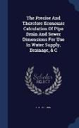 The Precise and Therefore Economic Calculation of Pipe Drain and Sewer Dimensions for Use in Water Supply, Drainage, & C