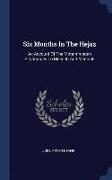 Six Months in the Hejaz: An Account of the Mohammedan Pilgrimages to Meccah and Medinah