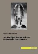 Des Heiligen Bernward von Hildesheim Kunstwerke