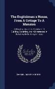 The Englishman's House, from a Cottage to a Mansion: A Practical Guide to Members of Building Societies, and All Interested in Selecting or Building a