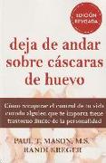 Deja de andar sobre cáscaras de huevo : cómo recuperar el control de tu vida cuando alguien que te importa tiene trastorno límite de la personalidad