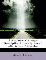 Abredoniae Vtrivsque Descriptio: A Description of Both Touns of Aberdeen