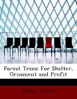 Forest Trees: For Shelter, Ornament and Profit