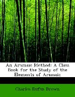 An Aramaic Method: A Class Book for the Study of the Elements of Aramaic