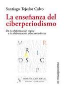 La enseñanza del ciberperiodismo : de la alfabetización digital a la alfabetización ciberperiodística