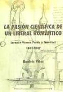 La pasión científica de un liberal romántico : Lorenzo Gómez Pardo y Ensanyat (1801-1847)