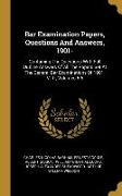 Bar Examination Papers, Questions And Answers, 1901-: Containing The Questions With Full Outline Answers Of All The Papers Set At The General Bar Exam