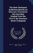 The New Testament in Modern Speech, An Idiomatic Translation Into Everyday English from the Text of the Resultant Greek Testament