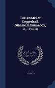 The Annals of Coggeshall, Otherwise Sunnedon, in ... Essex