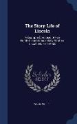 The Story-Life of Lincoln: A Biography Composed of Five Hundred True Stories Told by Abraham Lincoln and His Friends