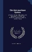 The Hire-Purchase System: A Practical Manual of Hire-Trade Law for Lawyers and Hire-Traders. with Precedents of Agreements, &C., and Court Forms