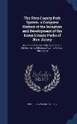 The First County Park System. a Complete History of the Inception and Development of the Essex County Parks of New Jersey: A Complete History of the I