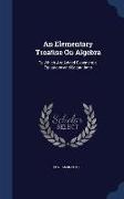 An Elementary Treatise on Algebra: To Which Are Added Exponential Equations and Logarithms