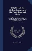 Chapters on the Modern Geometry of the Point, Line, and Circle: Being the Substance of Lectures Delivered in the University of Dublin to the Candidate