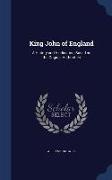 King John of England: A History and Vindication, Based on the Original Authorities