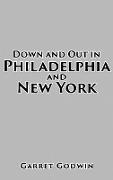 Down and Out in Philadelphia and New York