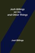 Josh Billings on Ice, and Other Things