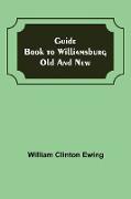 Guide Book to Williamsburg Old and New