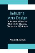 Industrial Arts Design, A Textbook of Practical Methods for Students, Teachers, and Craftsmen