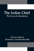 The Indian Chief, The Story of a Revolution