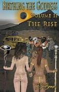 Birthing the Goddess, Return of the Divine Feminine, Volume II "The Rise"
