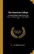 The American College: A Series of Papers Setting Forth the Program, Achievements, Present Status, an