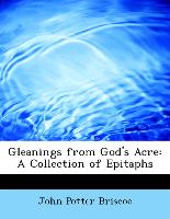 Gleanings from God's Acre: A Collection of Epitaphs