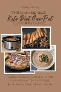 The Unmissable Keto Diet One-Pot Cooking Guide: Ketogenic Slow Cooking is The Easiest and Tastiest Way to Achieve Your Dream Body