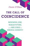 The Call of Coincidence: Mathematical Gems, Peculiar Patterns, and More Stories of Numerical Serendipity