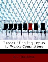 Report of an Inquiry as to Works Committees