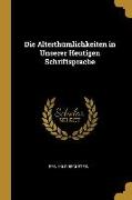 Die Alterthümlichkeiten in Unserer Heutigen Schriftsprache