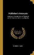 Publisher's Accounts: Including a Consideration of Copyright and the Valuation of Literary Property