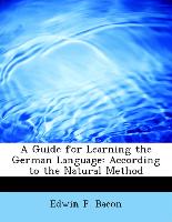 A Guide for Learning the German Language: According to the Natural Method