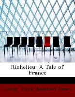 Richelieu: A Tale of France