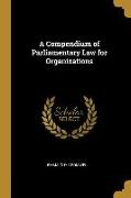 A Compendium of Parliamentary Law for Organizations