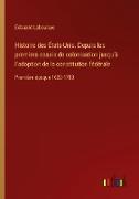 Histoire des États-Unis. Depuis les premiers essais de colonisation jusqu'à l'adoption de la constitution fédérale