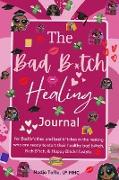 The Bad B*tch Healing Journal