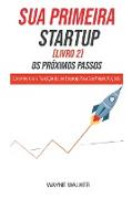Sua Primeira Startup (Livro 2) Os Próximos Passos