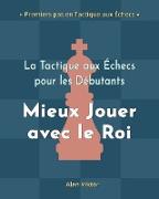 La Tactique aux Échecs pour les Débutants, Mieux Jouer avec le Roi