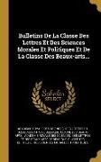 Bulletins De La Classe Des Lettres Et Des Sciences Morales Et Politiques Et De La Classe Des Beaux-arts