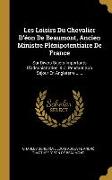 Les Loisirs Du Chevalier D'éon De Beaumont, Ancien Ministre Plénipotentiaire De France: Sur Divers Sujets Importants D'administration, & C. Pendant So