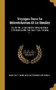 Voyages Dans Le Béloutchistan Et Le Sindhy: Suivis De La Description Géographique Et Historique De Ces Deux Pays, Volume 2