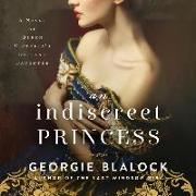 An Indiscreet Princess: A Novel of Queen Victoria's Defiant Daughter