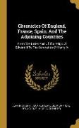 Chronicles Of England, France, Spain, And The Adjoining Countries: From The Latter Part Of The Reign Of Edward Ii To The Coronation Of Henry Iv